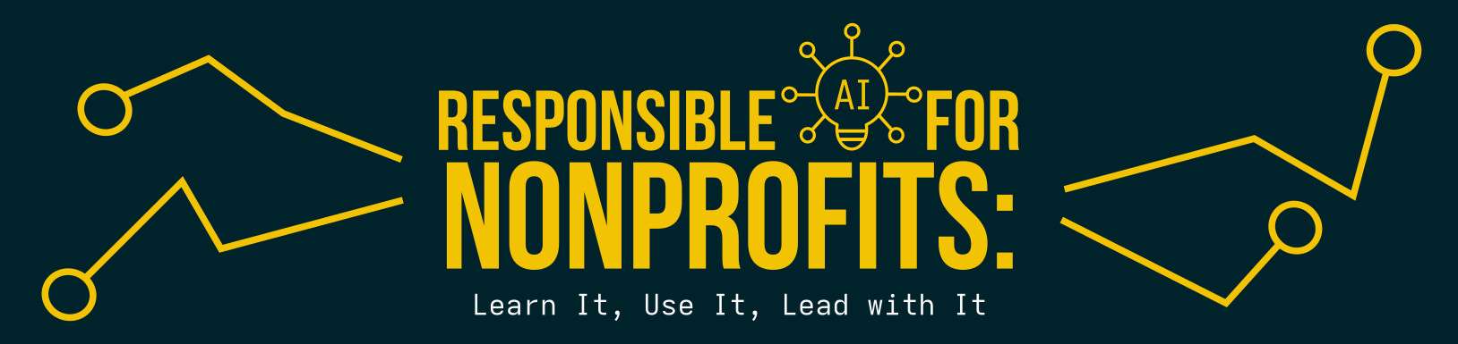 Responsible AI for Nonprofits: Learn It, Use It, Lead with It